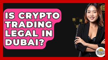 Is Crypto Trading Legal In Dubai? - CryptoBasics360.com
