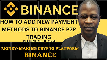 How to Add New Payment Methods to Binance P2P Trading Account