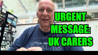 URGENT MESSAGE FOR UK CARERS