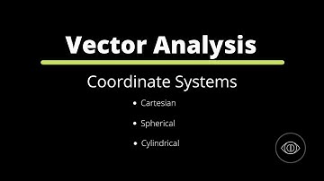 Coordinate systems | Vector Analysis