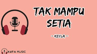 Tak Mampu Setia - Keyla (lirik lagu)
