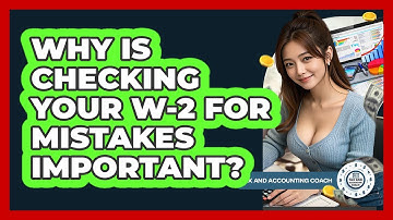 Why Is Checking Your W-2 For Mistakes Important? - Tax and Accounting Coach