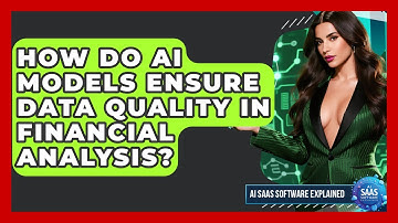 How Do AI Models Ensure Data Quality In Financial Analysis? - AI SaaS Software Explained