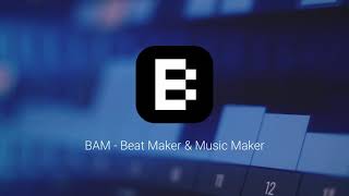 Introducing BAM - Beat Maker & Music Maker