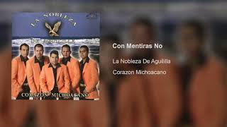 Video thumbnail of "Con Mentiras No - La Nobleza De Aguililla"