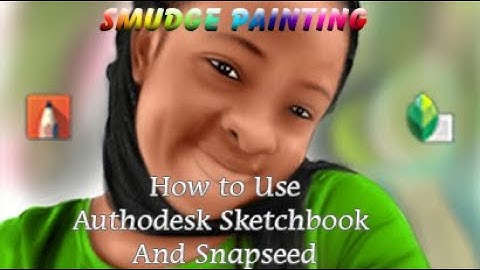 How to Use Authodesk Sketchbook  And Snapseed to Make  Digital Smudge Painting on Your Android Phone