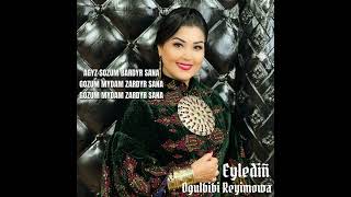 Ogulbibi Reyimowa / gan eyledin