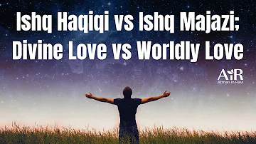 Ishq Haqiqi vs Ishq Majazi; Divine Love vs Worldly Love Prem Yoga | AiR Vlog