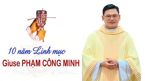 Thánh lễ tạ ơn 10 Năm Linh mục Cha Giuse Phạm Công Minh - Giáo xứ Khiết Tâm