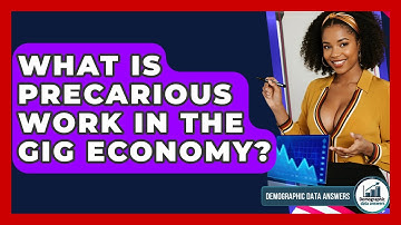 What Is Precarious Work In The Gig Economy? - Demographic Data Answers