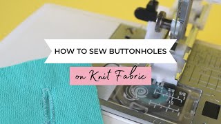 How To Sew Buttonholes On Knit Fabric