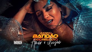 AMOR OU ILUSÃO- BANDA BATIDÃO DO MELODY CLIPE