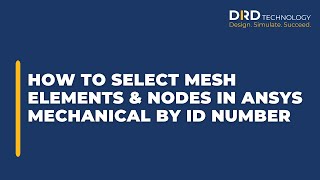 How to Select Mesh Elements and Nodes in Ansys Mechanical by ID Number Profile