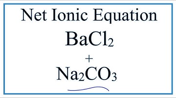How to Write the Net Ionic Equation for BaCl2 + Na2CO3 = BaCO3 + NaCl