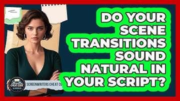 Do Your Scene Transitions Sound Natural In Your Script? - Screenwriter