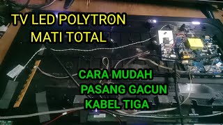 Cara Service Tv Led polytron mati total pasang gacun kabel tiga