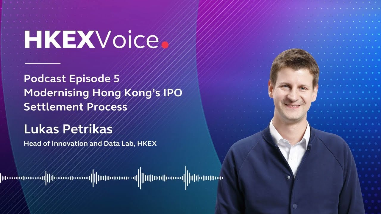 【Podcast】EP5: Modernising Hong Kong’s IPO Settlement Process| Lukas Petrikas