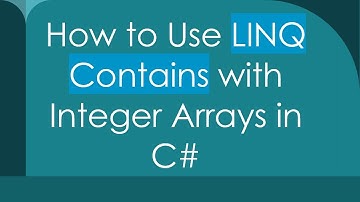 How to Use LINQ Contains with Integer Arrays in C#