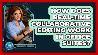How Does Real-time Collaborative Editing Work In Office Suites? - Your Computer Companion
