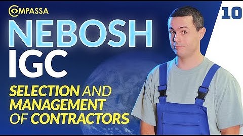 NEBOSH IGC 1.10 - Selection and Management of Contractors