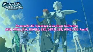 Danmachi All Openings & Endings Collection (SS1, OVA1, Movie, S.O, SS2, OVA2 , SS3, OVA3, SS4 Part)