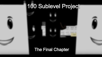 100 Sublevel Project: The Final Chapter