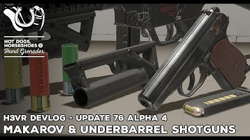 H3VR Early Access Update 76 Alpha 4: Makarov Pistol (Finally) & Underbarrel Shotgun Attachments
