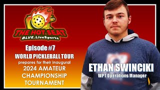 THE HOT SEAT: Pickleball Podcast Show - Episode #7 (Ethan Swincicki from World Pickleball Tour)