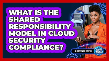 What Is The Shared Responsibility Model In Cloud Security Compliance? - Cloud Stack Studio