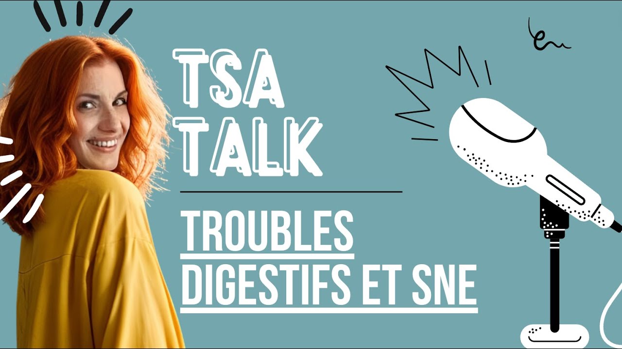 TSA TALK #05   Troubles Digestifs et SNE