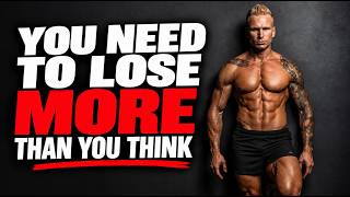 You Need To Lose Twice As Much Fat As You Think