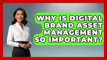 Why Is Digital Brand Asset Management So Important? - Saas Marketing Wizards