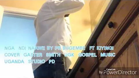 NGA  NDI  NAAWE  BY  PR  BUGEMBE  FT  KIYINGI   (GASTER  SMITH  )