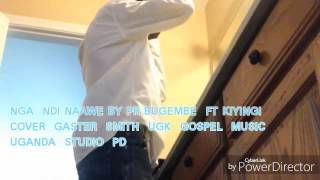 NGA NDI NAAWE BY PR BUGEMBE FT KIYINGI (GASTER SMITH )