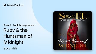 Ruby & the Huntsman of Midnight Book 2 by Susan EE · Audiobook preview