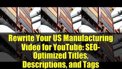 Rewrite Your US Manufacturing Video for YouTube: SEO-Optimized Titles, Descriptions, and Tags