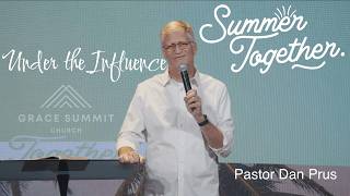 Grace Summit Church | Dan Prus  | Summer Together Part 9 | Under The Influence | August 23, 2026