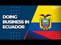 Doing business in Ecuador - Biz Latin Hub