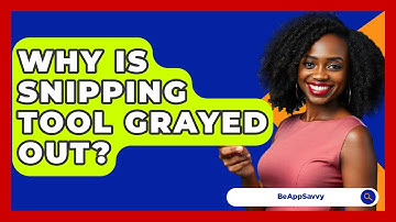 Why Is Snipping Tool Grayed Out? - Be App Savvy