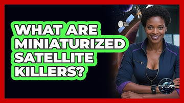What Are Miniaturized Satellite Killers? - Warriors In Space