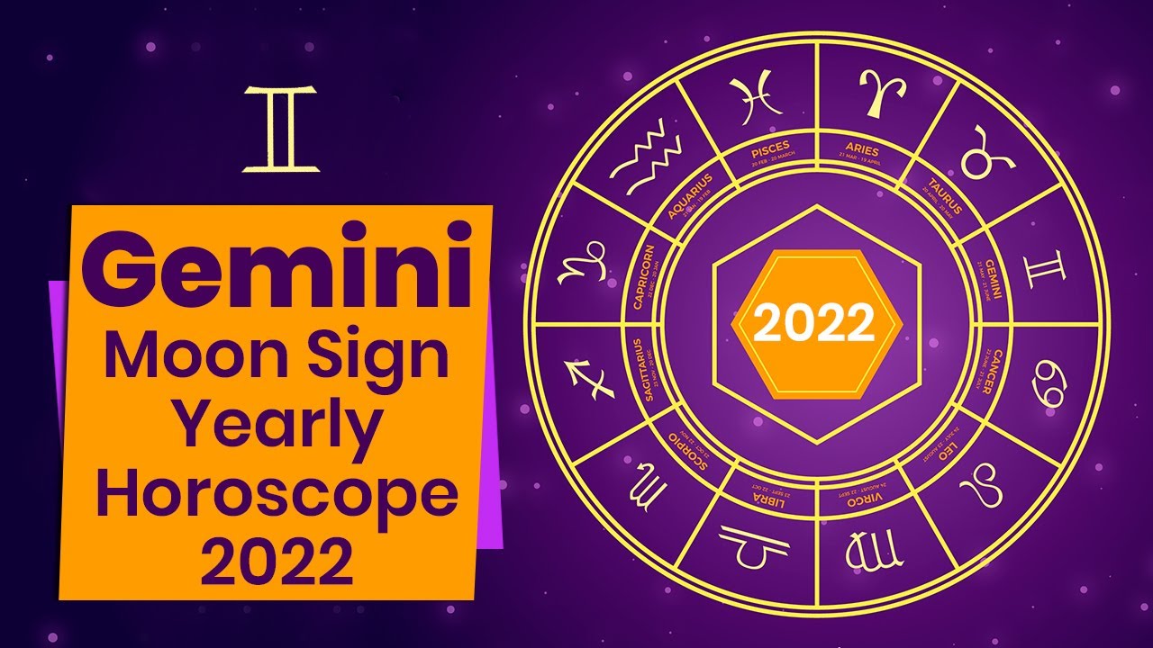 Gemini Moon Sign Yearly Horoscope 2022 - Gemini 2022 Astrology - Gemini Horoscope Predictions 2022