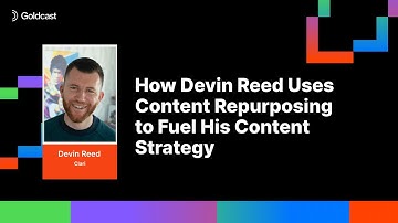 How Devin Reed Uses Content Repurposing to Fuel His Content Strategy | Goldcast