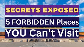 5 Forbidden Places You Are Not Allowed to Enter