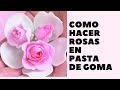 Como Hacer Rosas en Pasta de Goma