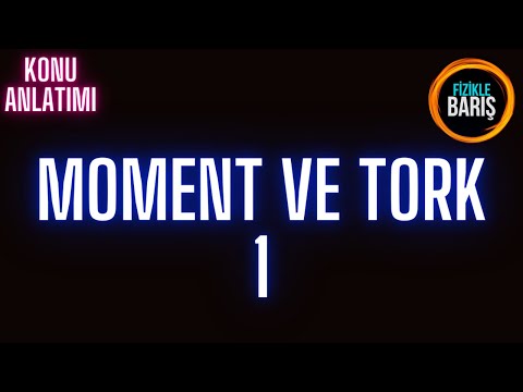 MOMENT VE TORK -1  KONU ANLATIMI