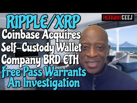 Ripple/XRP Coinbase Acquires Self-Custody Wallet Company BRD ETH Free Pass Warrants An Investigation