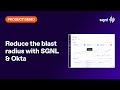 Reduce the blast radius with SGNL + Okta