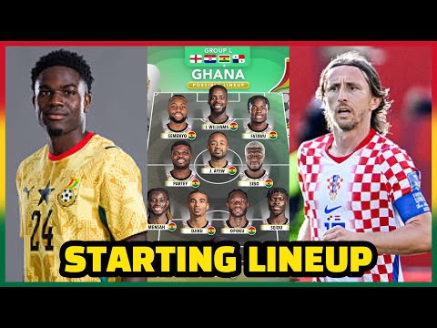 Ghana vs Croatia 🇬🇭Black Stars STARTING LINEUP REVEALED🔥