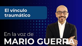 El vínculo traumático - La voz de Mario Guerra by Mario Guerra 12,277 views 1 month ago 16 minutes