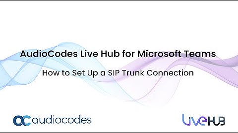 AudioCodes Live Hub for Microsoft Teams - Quick Tutorial - How to Set Up a SIP Trunk Connection